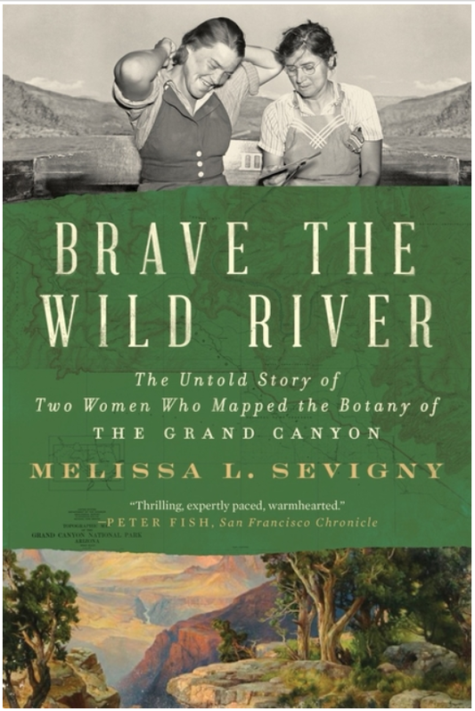 Brave the Wild River: The Untold Story of Two Women Who Mapped the Botany of the Grand Canyon