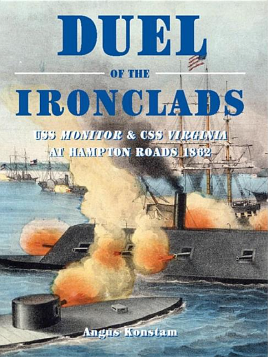 Duel of the Ironclads: USS Monitor and CSS Virginia at Hampton Roads 1862