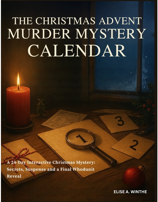 The Christmas Advent Murder Mystery Calendar: A 24-Day Interactive Christmas Mystery - Secrets, Suspense and a Final Whodunit Reveal