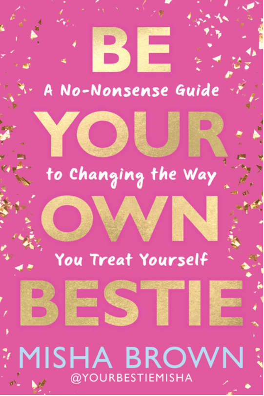 Be Your Own Bestie: A No-Nonsense Guide to Changing the Way You Treat Yourself