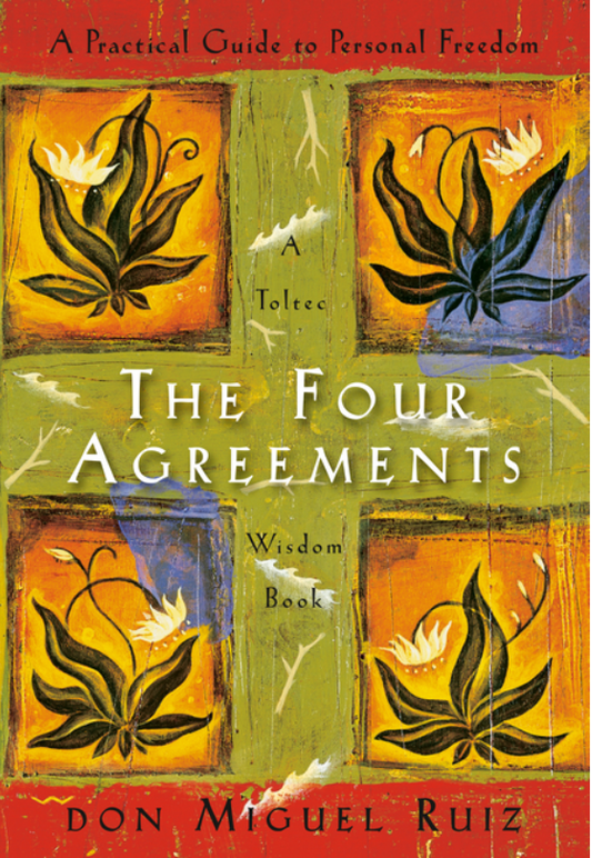 The Four Agreements: A Practical Guide to Personal Freedom (Toltec Wisdom Book)