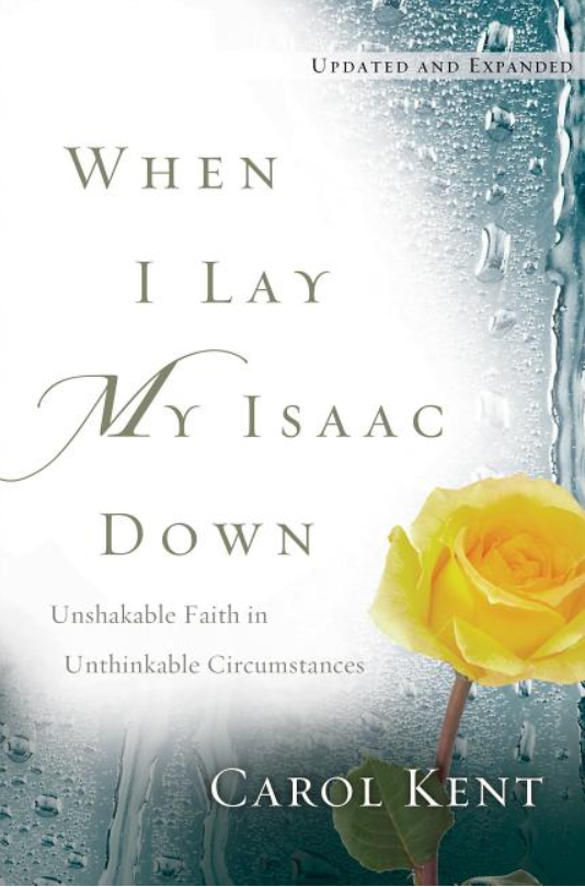 When I Lay My Isaac Down: Unshakable Faith in Unthinkable Circumstances (Updated, Expanded)