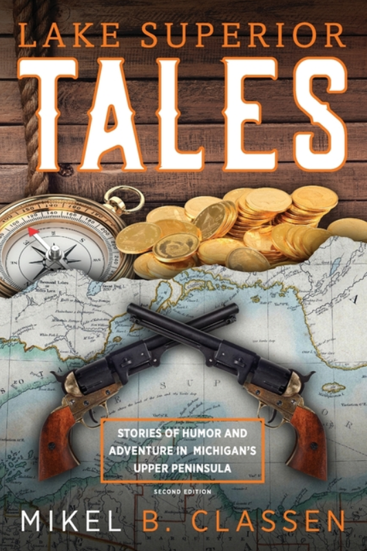 Lake Superior Tales: Stories of Humor and Adventure in Michigan's Upper Peninsula, 2nd Edition