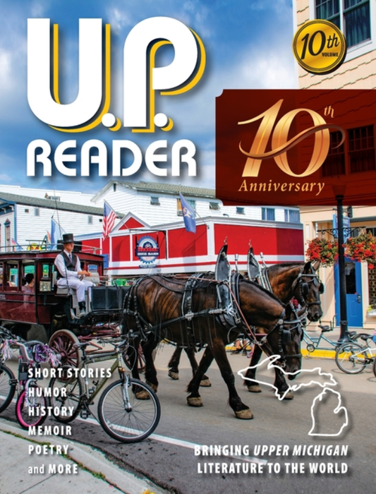 U.P. Reader -- Volume #10: Bringing Upper Michigan Literature to the World