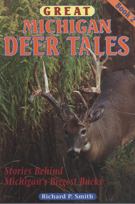 Great Michigan Deer Tales: Stories Behind Michigan's Biggest Bucks - Vol 2