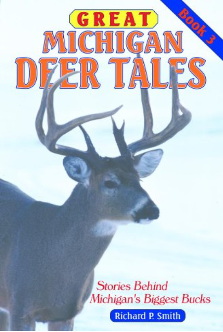 Great Michigan Deer Tales: Stories Behind Michigan's Biggest Bucks - Vol 3