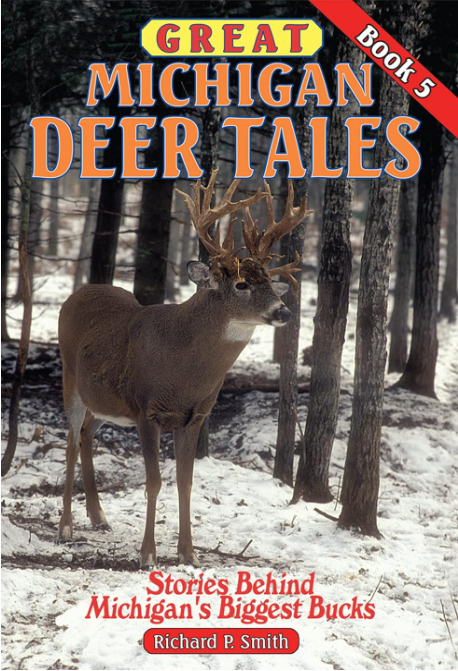 Great Michigan Deer Tales: Stories Behind Michigan's Biggest Bucks - Vol 5