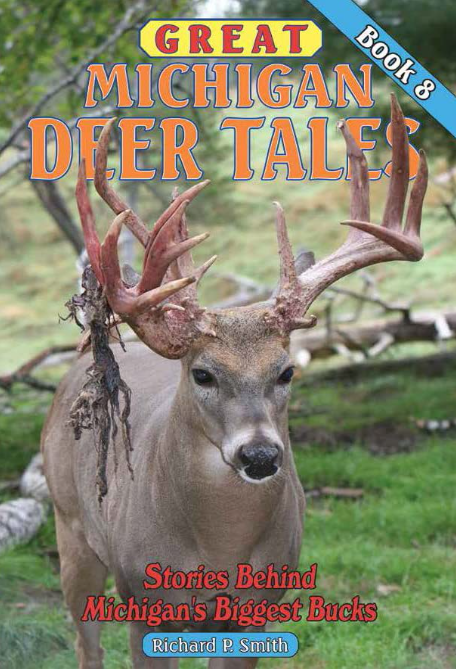 Great Michigan Deer Tales: Stories Behind Michigan's Biggest Bucks - Vol 8