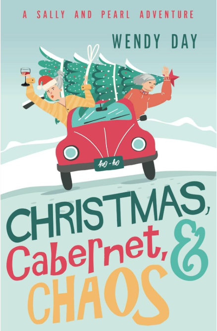 Christmas, Cabernet, and Chaos: The delightful laugh-out-loud mystery adventure featuring best friends Sally and Pearl (Sally and Pearl Adventure Club)