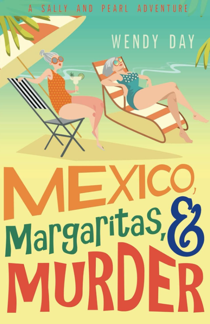 Mexico, Margaritas, and Murder: The delightful laugh-out-loud mystery adventure featuring best friends Sally and Pearl (Sally and Pearl Adventure Club)