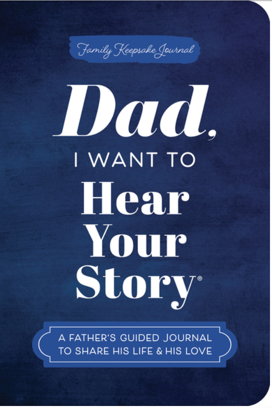 Dad, I Want to Hear Your Story (Expanded Edition): A Father's Guided Journal to Share His Life & His Love (Revised) (The Hear Your Story Books)