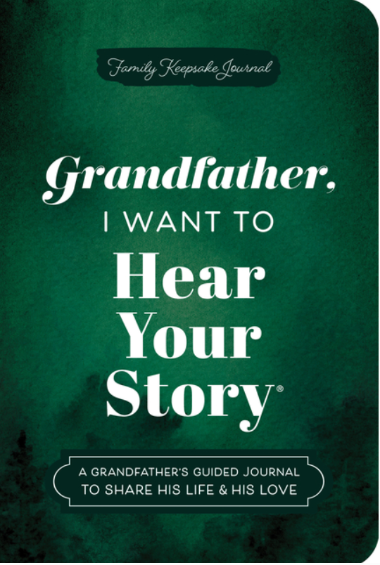 Grandfather, I Want to Hear Your Story (Expanded Edition): A Grandfather's Guided Journal to Share His Life & His Love (Revised) (The Hear Your Story Books)