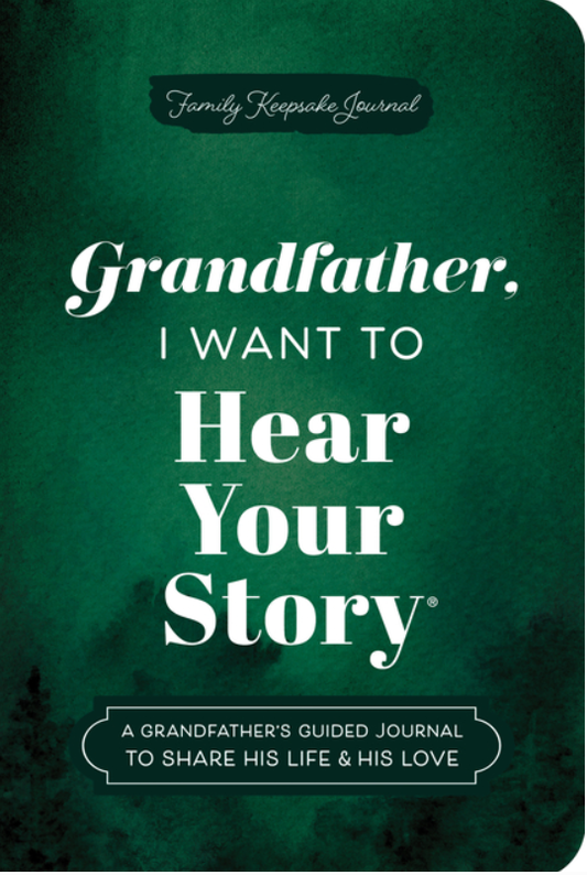 Grandfather, I Want to Hear Your Story (Expanded Edition): A Grandfather's Guided Journal to Share His Life & His Love (Revised) (The Hear Your Story Books)